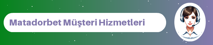 Matadorbet müşteri hizmetleri ve destek